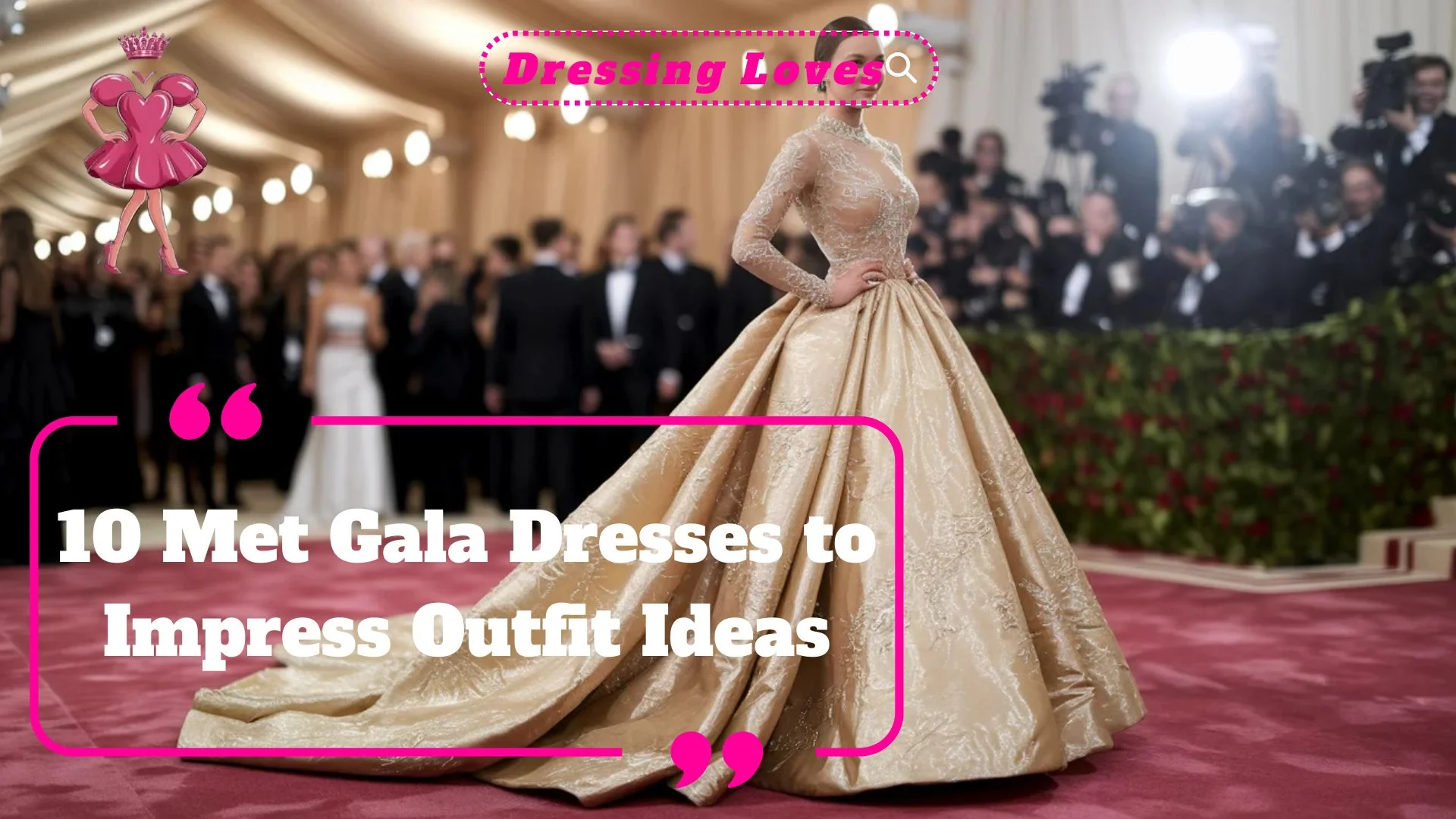 Met Gala Dresses to Impress Outfit Ideas