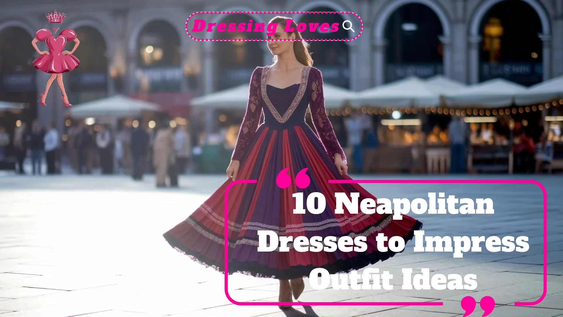 Neapolitan Dresses to Impress Outfit Ideas